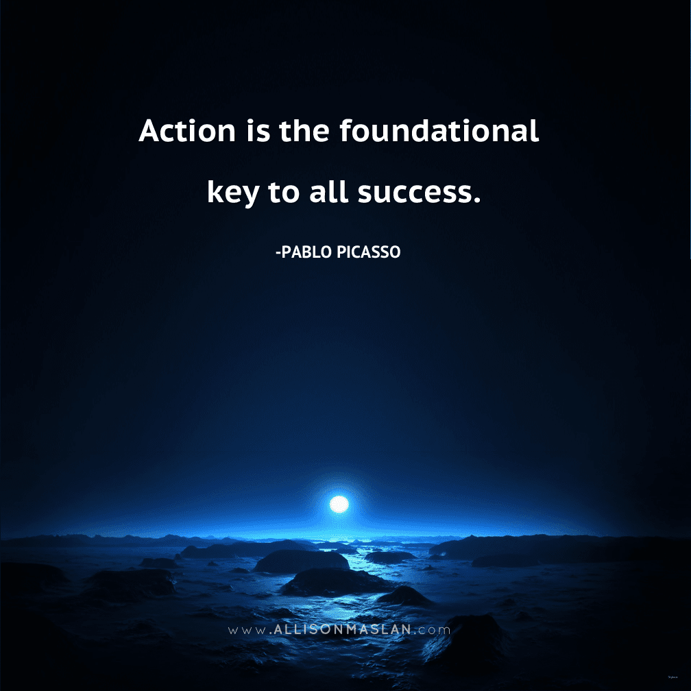 Action is the foundational key to all success. Pablo Picasso